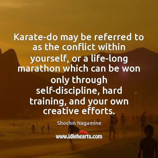 Karate-do may be referred to as the conflict within yourself, or a Shoshin Nagamine Picture Quote