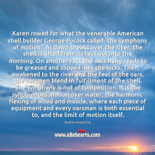 Karen rowed for what the venerable American shell builder George Pocock called ` Stefan Kieszling Picture Quote