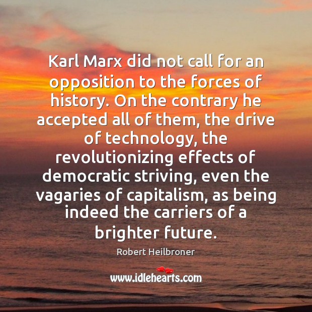 Karl Marx did not call for an opposition to the forces of Image