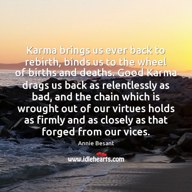 Karma brings us ever back to rebirth, binds us to the wheel Karma Quotes Image