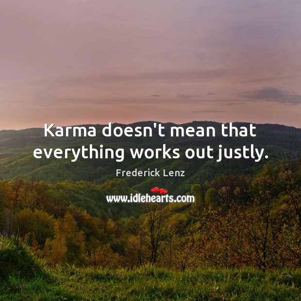 Karma doesn’t mean that everything works out justly. Karma Quotes Image