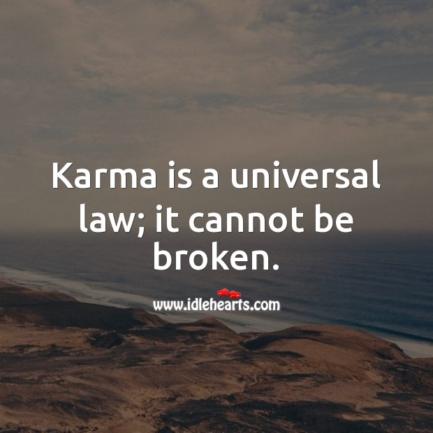 Karma is a universal law; it cannot be broken. Karma Quotes Image