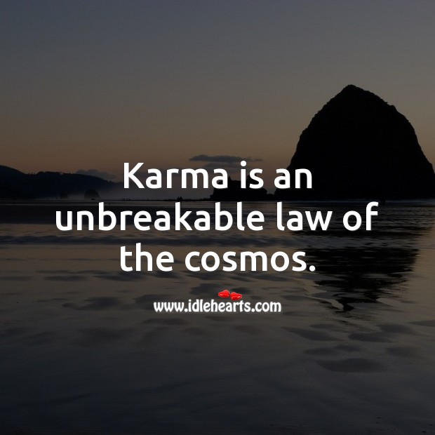 Karma is an unbreakable law of the cosmos. Karma Quotes Image
