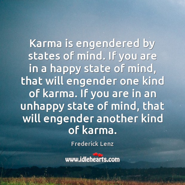Karma is engendered by states of mind. If you are in a Karma Quotes Image