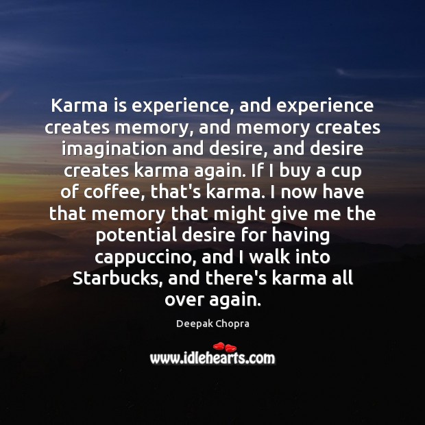 Karma is experience, and experience creates memory, and memory creates imagination and Deepak Chopra Picture Quote