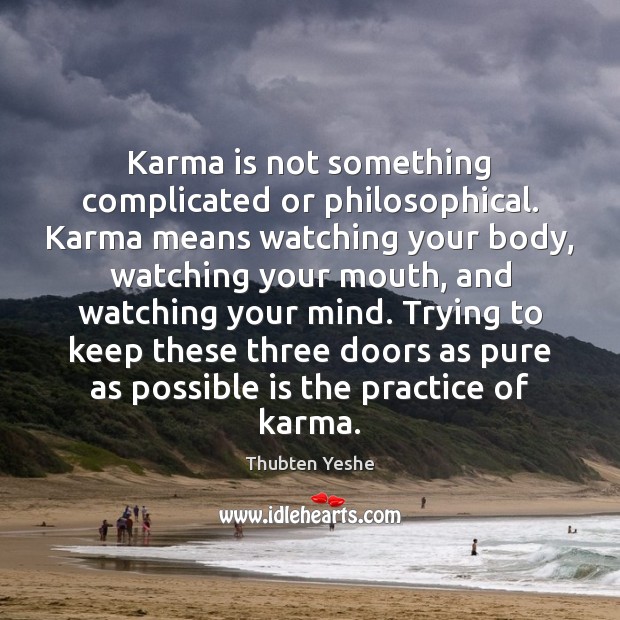 Karma is not something complicated or philosophical. Karma means watching your body, Image