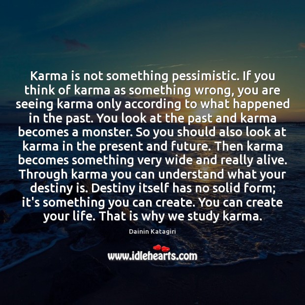 Karma is not something pessimistic. If you think of karma as something Dainin Katagiri Picture Quote