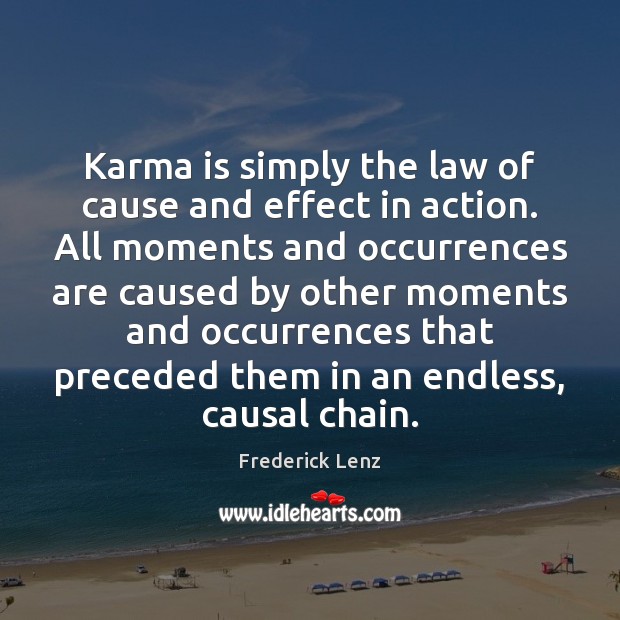 Karma is simply the law of cause and effect in action. All Image