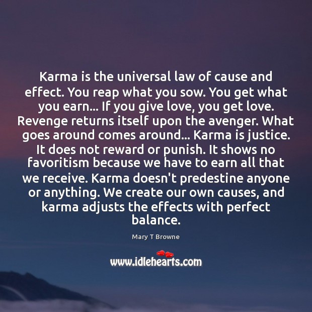 Karma is the universal law of cause and effect. You reap what Mary T Browne Picture Quote