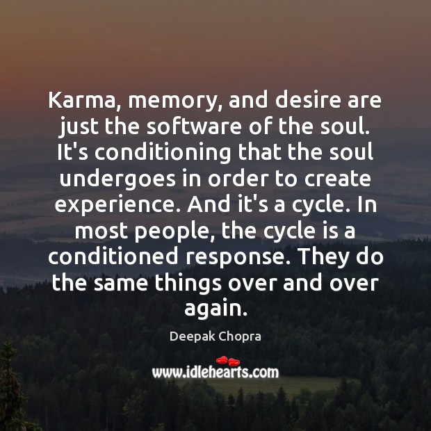 Karma, memory, and desire are just the software of the soul. It’s Deepak Chopra Picture Quote