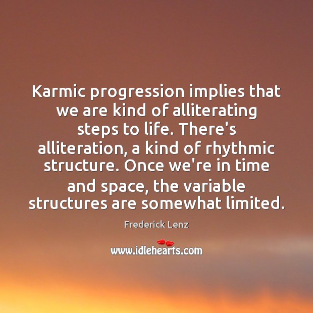 Karmic progression implies that we are kind of alliterating steps to life. Image