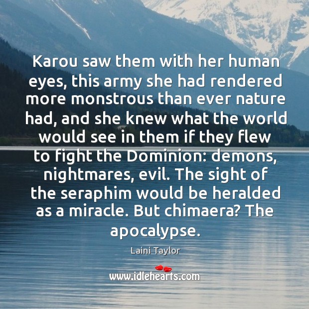 Karou saw them with her human eyes, this army she had rendered Laini Taylor Picture Quote