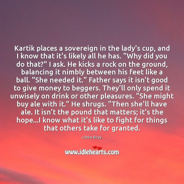 Kartik places a sovereign in the lady’s cup, and I know that Libba Bray Picture Quote