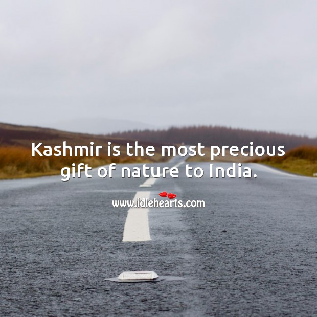 Kashmir is the most precious gift of nature to India. Gift Quotes Image
