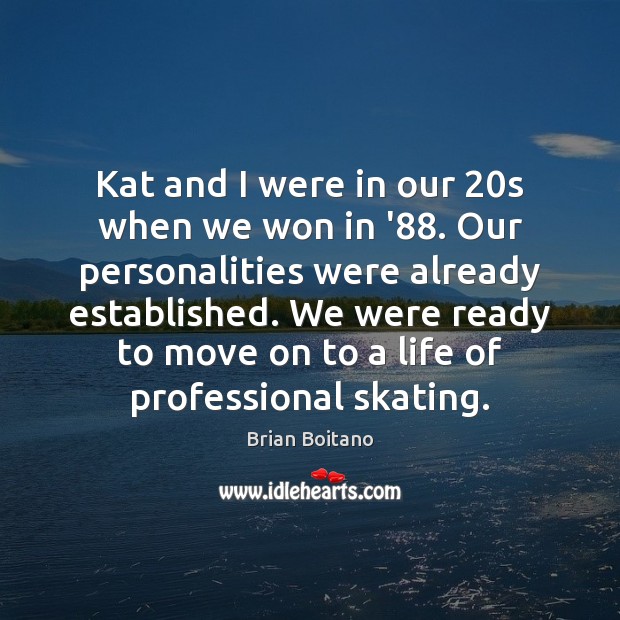 Kat and I were in our 20s when we won in ’88. Brian Boitano Picture Quote