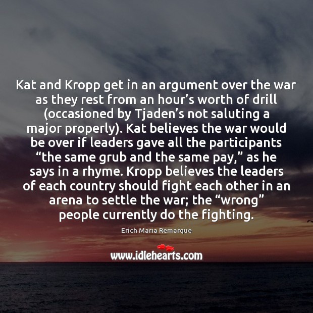 Kat and Kropp get in an argument over the war as they Erich Maria Remarque Picture Quote