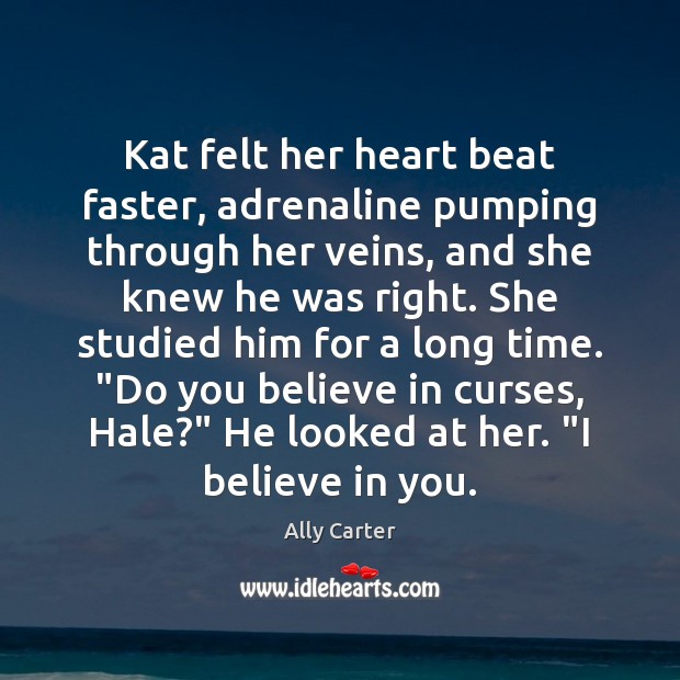 Kat felt her heart beat faster, adrenaline pumping through her veins, and Ally Carter Picture Quote