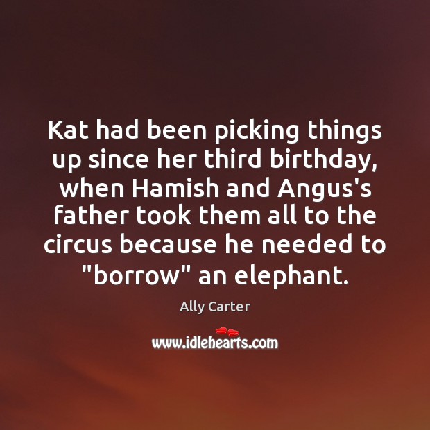 Kat had been picking things up since her third birthday, when Hamish Ally Carter Picture Quote