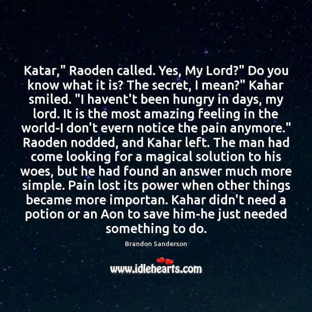 Katar,” Raoden called. Yes, My Lord?” Do you know what it is? Brandon Sanderson Picture Quote