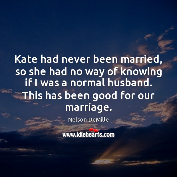 Kate had never been married, so she had no way of knowing Nelson DeMille Picture Quote