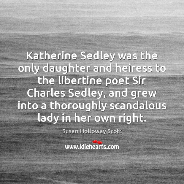 Katherine Sedley was the only daughter and heiress to the libertine poet Image