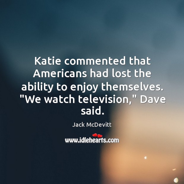 Katie commented that Americans had lost the ability to enjoy themselves. “We Image
