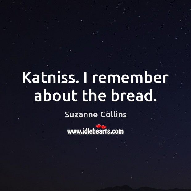 Katniss. I remember about the bread. Image