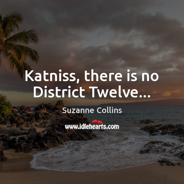 Katniss, there is no District Twelve… Image