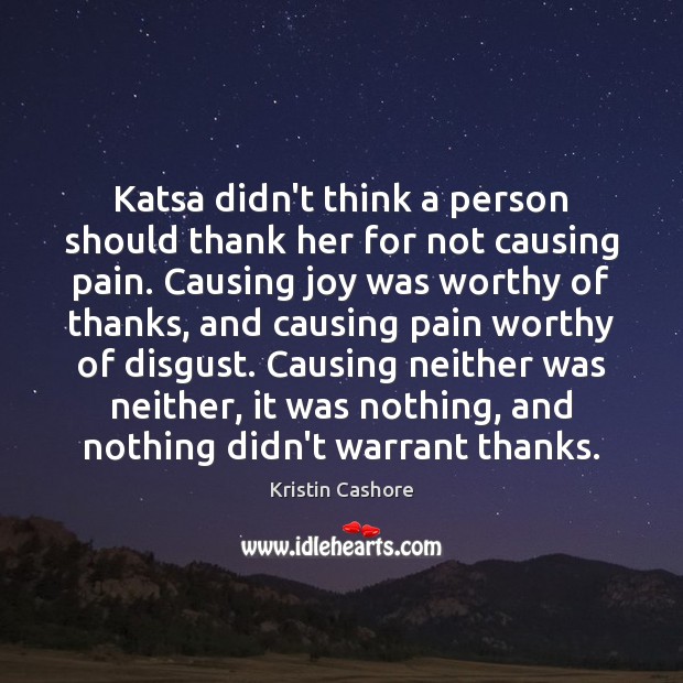 Katsa didn’t think a person should thank her for not causing pain. Kristin Cashore Picture Quote