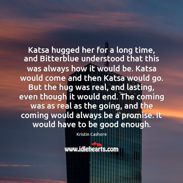 Katsa hugged her for a long time, and Bitterblue understood that this Kristin Cashore Picture Quote