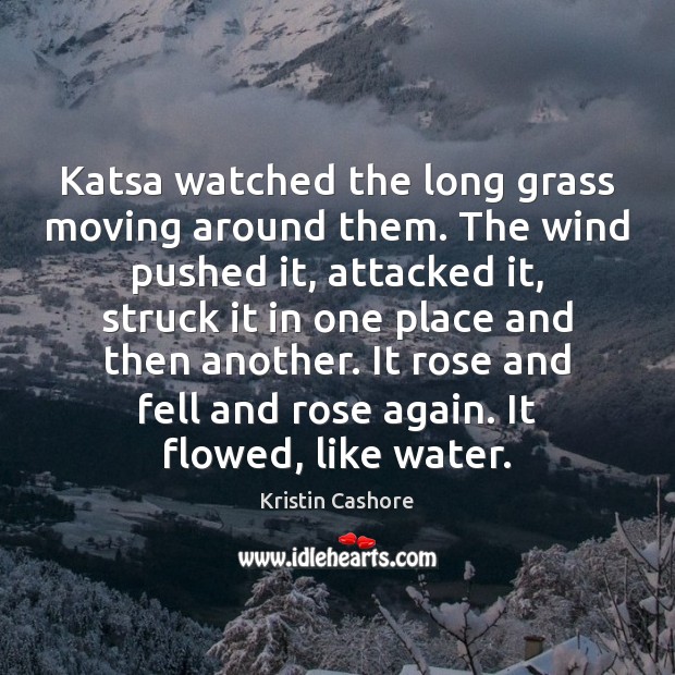 Katsa watched the long grass moving around them. The wind pushed it, Kristin Cashore Picture Quote