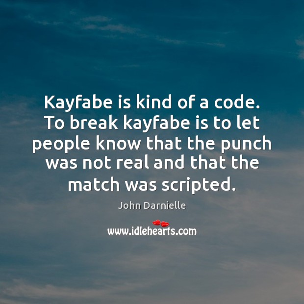 Kayfabe is kind of a code. To break kayfabe is to let John Darnielle Picture Quote