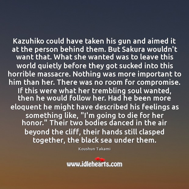 Kazuhiko could have taken his gun and aimed it at the person Image