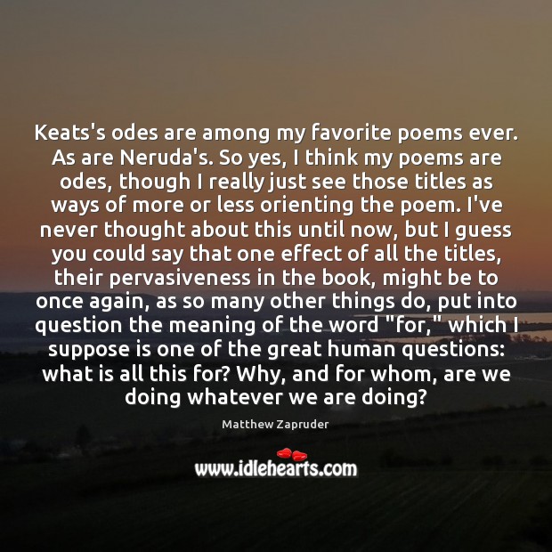 Keats’s odes are among my favorite poems ever. As are Neruda’s. So 