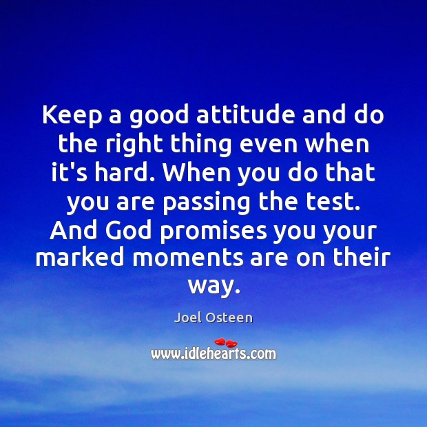 Keep a good attitude and do the right thing even when it’s Joel Osteen Picture Quote