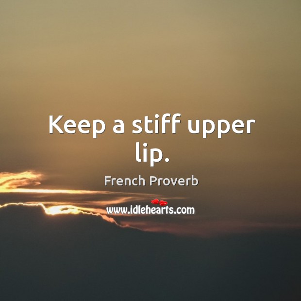 Keep a stiff upper lip. Image