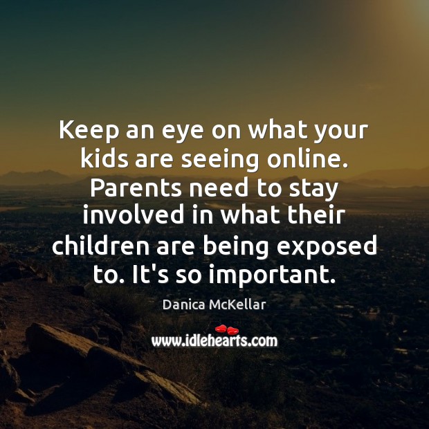 Keep an eye on what your kids are seeing online. Parents need Danica McKellar Picture Quote