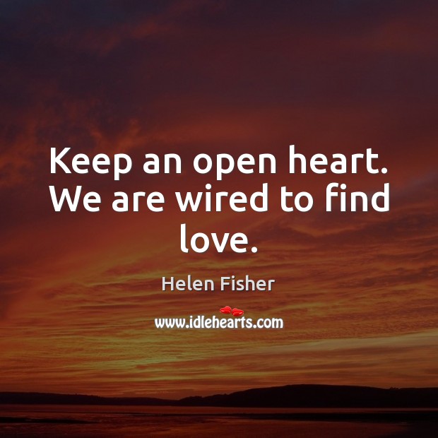 Keep an open heart. We are wired to find love. Image