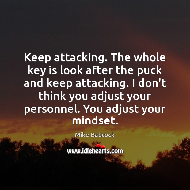Keep attacking. The whole key is look after the puck and keep Image