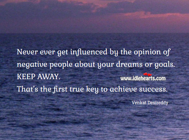 Never ever get influenced by the opinion of negative people Venkat Desireddy Picture Quote
