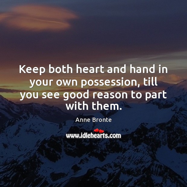 Keep both heart and hand in your own possession, till you see Image