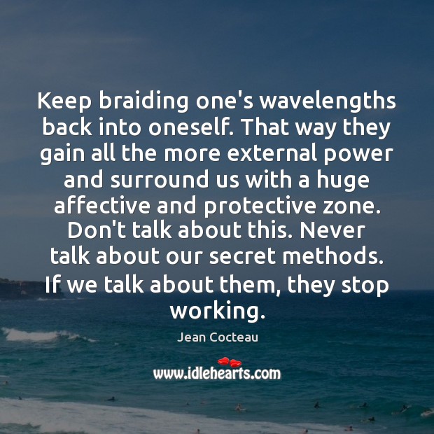 Keep braiding one’s wavelengths back into oneself. That way they gain all Image