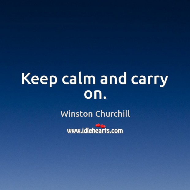 Keep calm and carry on. Image