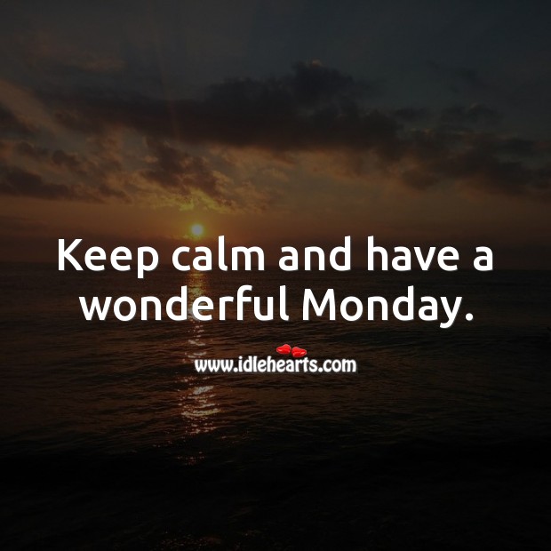 Keep calm and have a wonderful Monday. Image