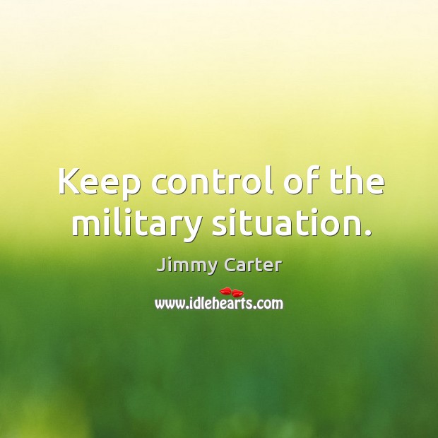 Keep control of the military situation. Image