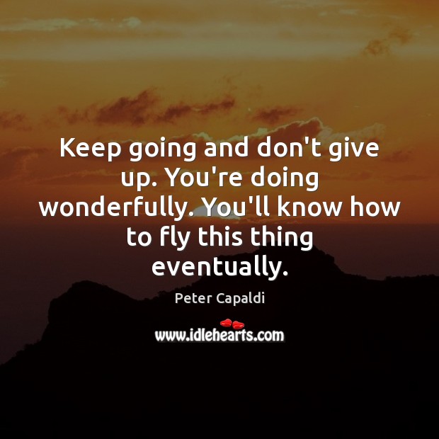 Keep going and don’t give up. You’re doing wonderfully. You’ll know how Don’t Give Up Quotes Image