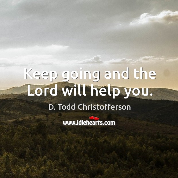 Keep going and the Lord will help you. Image