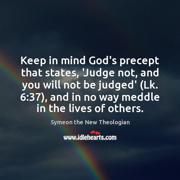 Keep in mind God’s precept that states, ‘Judge not, and you will Symeon the New Theologian Picture Quote