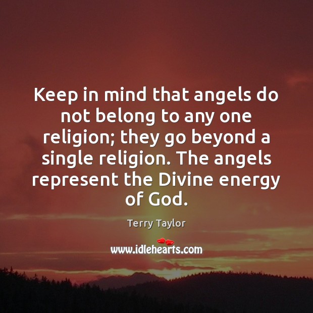 Keep in mind that angels do not belong to any one religion; Terry Taylor Picture Quote