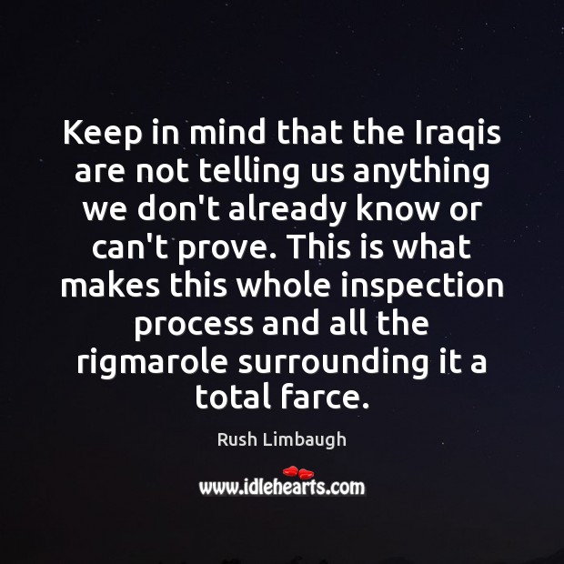 Keep in mind that the Iraqis are not telling us anything we Rush Limbaugh Picture Quote